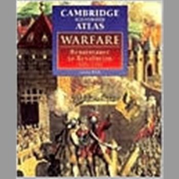 The Cambridge Illustrated Atlas of Warfare: Renaissance to Revolution, 1492?1792