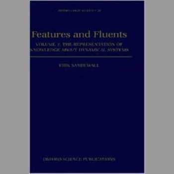 Features and Fluents: The Representation of Knowledge about Dynamical Systems Volume 1: Vol 1 (Oxford Logic Guides)