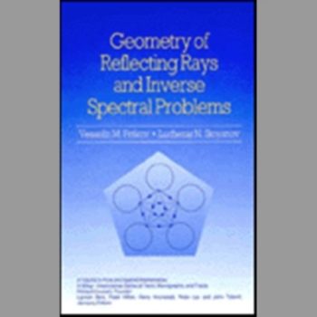 Geometry of Reflecting Rays and Inverse Spectral Problems (Pure and Applied Mathematics: A Wiley Series of Texts, Monographs and Tracts)