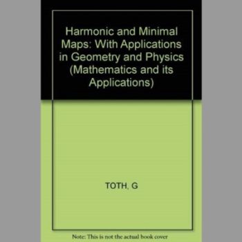 Harmonic and Minimal Maps: With Applications in Geometry and Physics (Mathematics and its Applications)