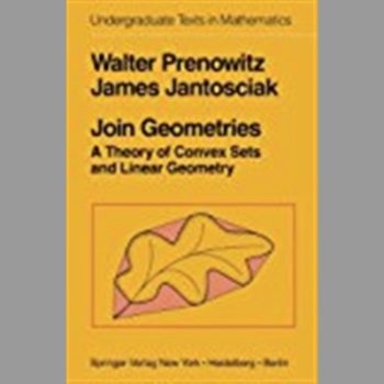 Join Geometries: A Theory of Convex Sets and Linear Geometry (Undergraduate Texts in Mathematics)