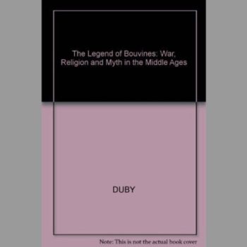 The Legend of Bouvines: War, Religion and Myth in the Middle Ages