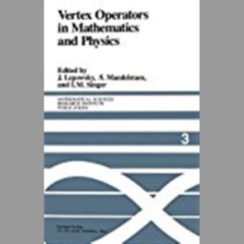 Vertex Operators in Mathematics and Physics: Proceedings of a Conference November 10?17, 1983 (Mathematical Sciences Research Institute Publications)