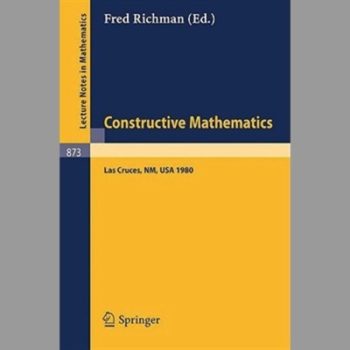 Constructive Mathematics: Proceedings of the New Mexico State University Conference Held at Las Cruces, New Mexico, August 11-15, 1980 (Lecture Notes in Mathematics)