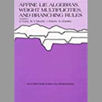 Affine Lie Algebras, Weight Multiplicities, and Branching Rules, Volume 1 and Volume 2: v. 1 & 2 (Los Alamos Series in Basic and Applied Sciences)