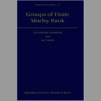 Groups of Finite Morley Rank (Oxford Logic Guides)