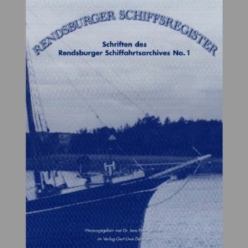 Rendsburger Schiffsregester. Schriften des Rendsburger Schiffahrtsarchives No. 1