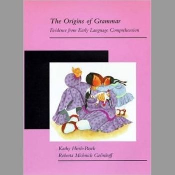 The Origins of Grammar: Evidence from Early Language Comprehension (Language, Speech and Communication) (Language, Speech & Communication)