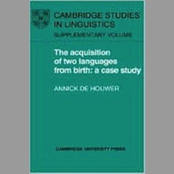 The Acquisition of Two Languages from Birth: A Case Study (Cambridge Studies in Linguistics)