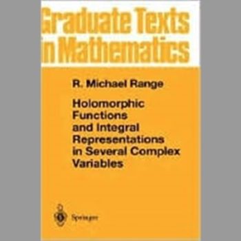 Holomorphic Functions and Integral Representations in Several Complex Variables: v. 108 (Graduate Texts in Mathematics)