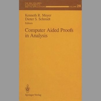 Computer Aided Proofs in Analysis (The IMA Volumes in Mathematics and its Applications Volume 28)