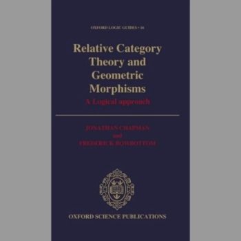 Relative Category Theory and Geometric Morphisms: A Logical Approach (Oxford Logic Guides)