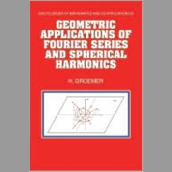 Geometric Applications of Fourier Series and Spherical Harmonics (Encyclopedia of Mathematics and its Applications)