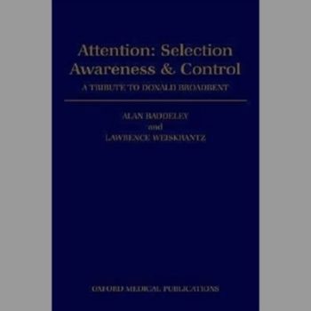 Attention, Selection, Awareness and Control: A Tribute to Donald Broadbent