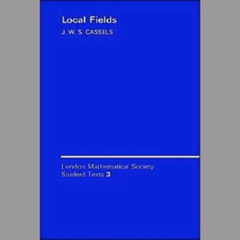 LMSST: 3 Local Fields (London Mathematical Society Student Texts)