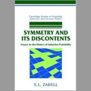 Symmetry and its Discontents: Essays on the History of Inductive Probability (Cambridge Studies in Probability, Induction and Decision Theory)