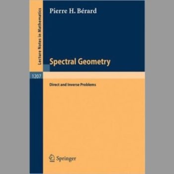 Spectral Geometry: Direct and Inverse Problems (Lecture Notes in Mathematics)