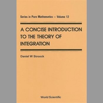 Concise Introduction To The Theory Of Integration, A (Series In Pure Mathematics)