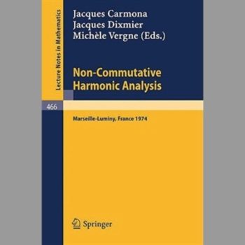 Non-Commutative Harmonic Analysis: Actes du Colloque d'Analyse Harmonique Non-Commutative, Marseille-Luminy, 1-5 Juillet 1974 (Lecture Notes in Mathematics) (English and French Edition)