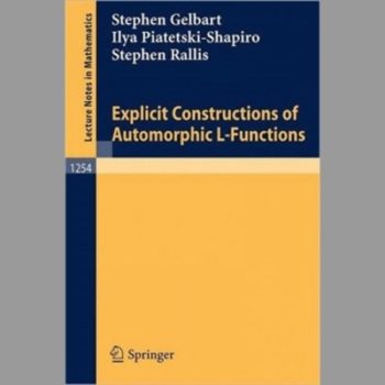 Explicit Constructions of Automorphic L-Functions (Lecture Notes in Mathematics)