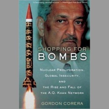 Shopping for Bombs: Nuclear Proliferation and the Rise and Fall of the A.Q. Khan Network