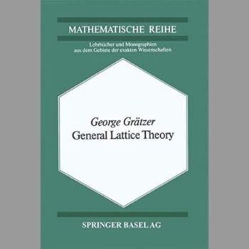 General Lattice Theory (Lehrba1/4cher Und Monographien Aus Dem Gebiete der Exakten W)