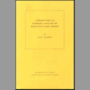 Introduction to Harmonic Analysis on Reductive P-adic Groups. (MN-23): Based on lectures by Harish-Chandra at The Institute for Advanced Study, 1971-73 (Mathematical Notes)