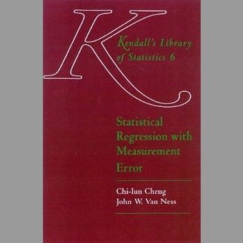 STATISTICAL REGRESSION WITH MEASUREMENT ERROR (Kendall's Library of Statistics)