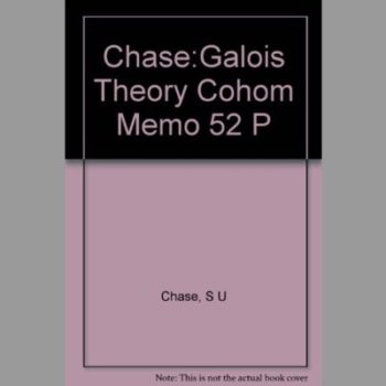 Chase:Galois Theory Cohom Memo 52 P