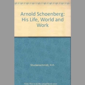 Arnold Schoenberg: His Life, World and Work