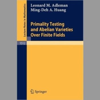 Primality Testing and Abelian Varieties Over Finite Fields (Lecture Notes in Mathematics)