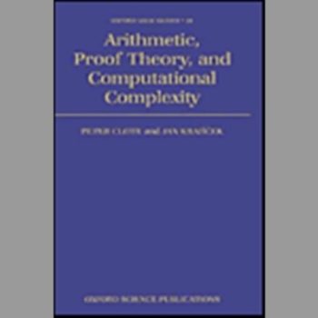 Arithmetic, Proof Theory, and Computational Complexity (Oxford Logic Guides)