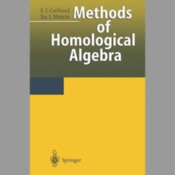 Methods of Homological Algebra (Die Grundlehren der Mathematischen Wissenschaften)