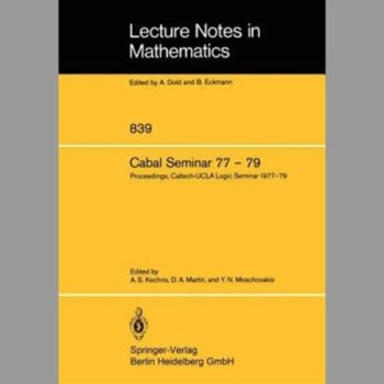 Cabal Seminar 77-79: Proceedings. Caltech-Ucla Logic Seminar 1977-79 (Lecture Notes In Mathematics)