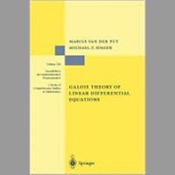 Galois Theory of Linear Differential Equations (Grundlehren der mathematischen Wissenschaften)