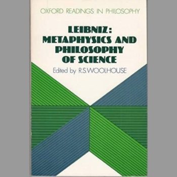 Leibniz: Metaphysics and Philosophy of Science (Readings in Philosophy S.)