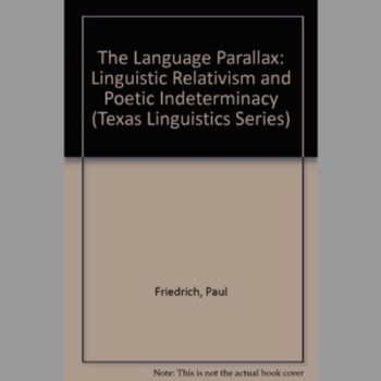 The Language Parallax: Linguistic Relativism and Poetic Indeterminacy (Latin American Monographs / Institute of Latin American Stud)