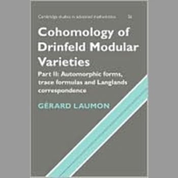 Cohomology of Drinfeld Modular Varieties, Part 1, Geometry, Counting of Points and Local Harmonic Analysis: Geometry, Counting of Points and Local ... 1 (Cambridge Studies in Advanced Mathematics)