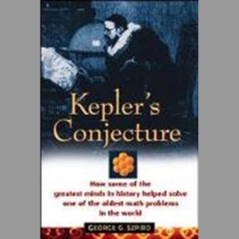 Kepler's Conjecture: How Some of the Greatest Minds in History Helped Solve One of the Oldest Math Problems in the World