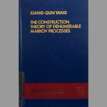 The Construction Theory of Denumerable Markov Processes (Wiley Series in Probability and Statistics ? Applied Probability and Statistics Section)