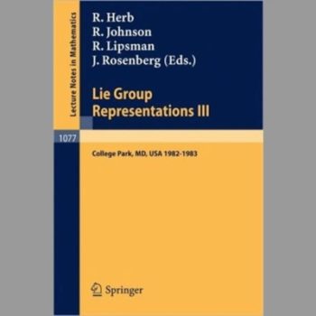 Lie Group Representations III: Proceedings of the Special Year held at the University of Maryland, College Park 1982-1983: No. III (Lecture Notes in Mathematics)