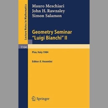 Geometry Seminar "Luigi Bianchi" II - 1984: Lectures given at the Scuola Normale Superiore (Lecture Notes in Mathematics)