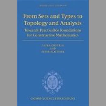 From Sets and Types to Topology and Analysis: Towards Practicable Foundations for Constructive Mathematics (Oxford Logic Guides)