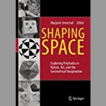 Shaping Space: Exploring Polyhedra in Nature, Art and the Geometrical Imagination