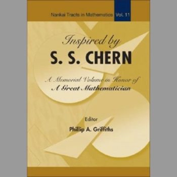 Inspired By S S Chern: A Memorial Volume In Honor Of A Great Mathematician (Nankai Tracts in Mathematics)