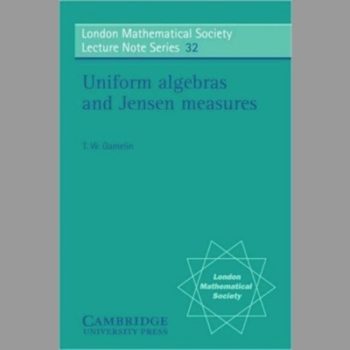 LMS: 32 Uniform Algebras (London Mathematical Society Lecture Note Series)