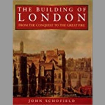 The Building of London: From the Conquest to the Great Fire