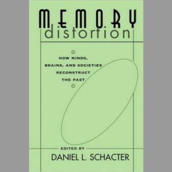 Memory Distortion: How Minds, Brains, and Societies Reconstruct the Past