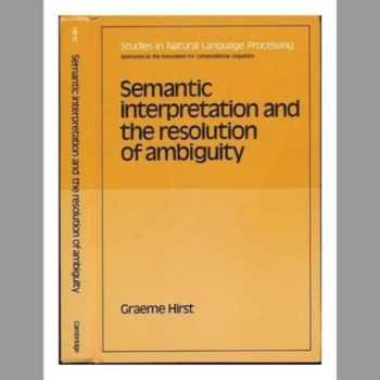 Semantic Interpretation and the Resolution of Ambiguity (Studies in Natural Language Processing)