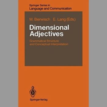 Dimensional Adjectives: Grammatical Structure and Conceptual Interpretation (Springer Series in Language and Communication)